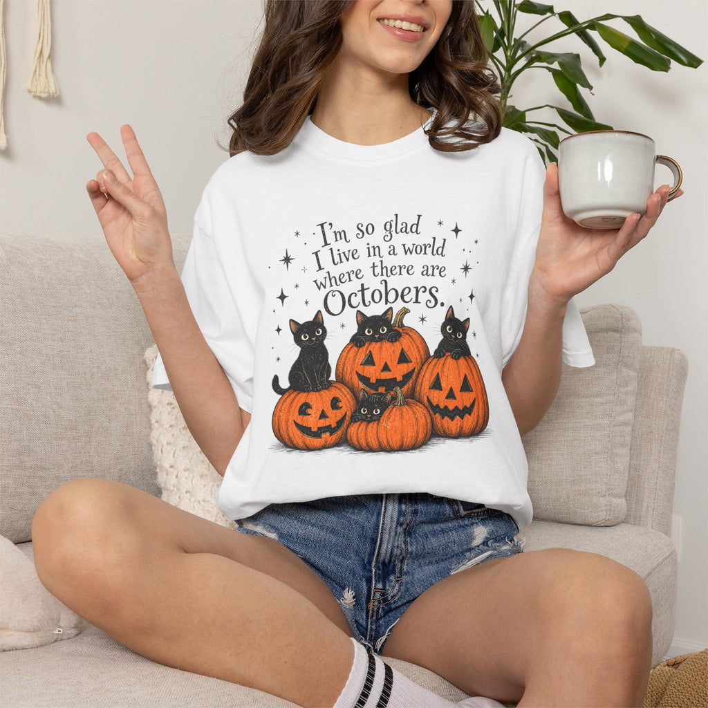 October Pumpkins Halloween T-Shirt — "I'm so glad I live in a world where there are Octobers"